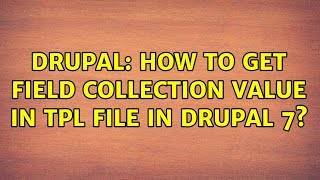Drupal: How to get field collection value in tpl file in drupal 7? (2 Solutions!!) Wealth