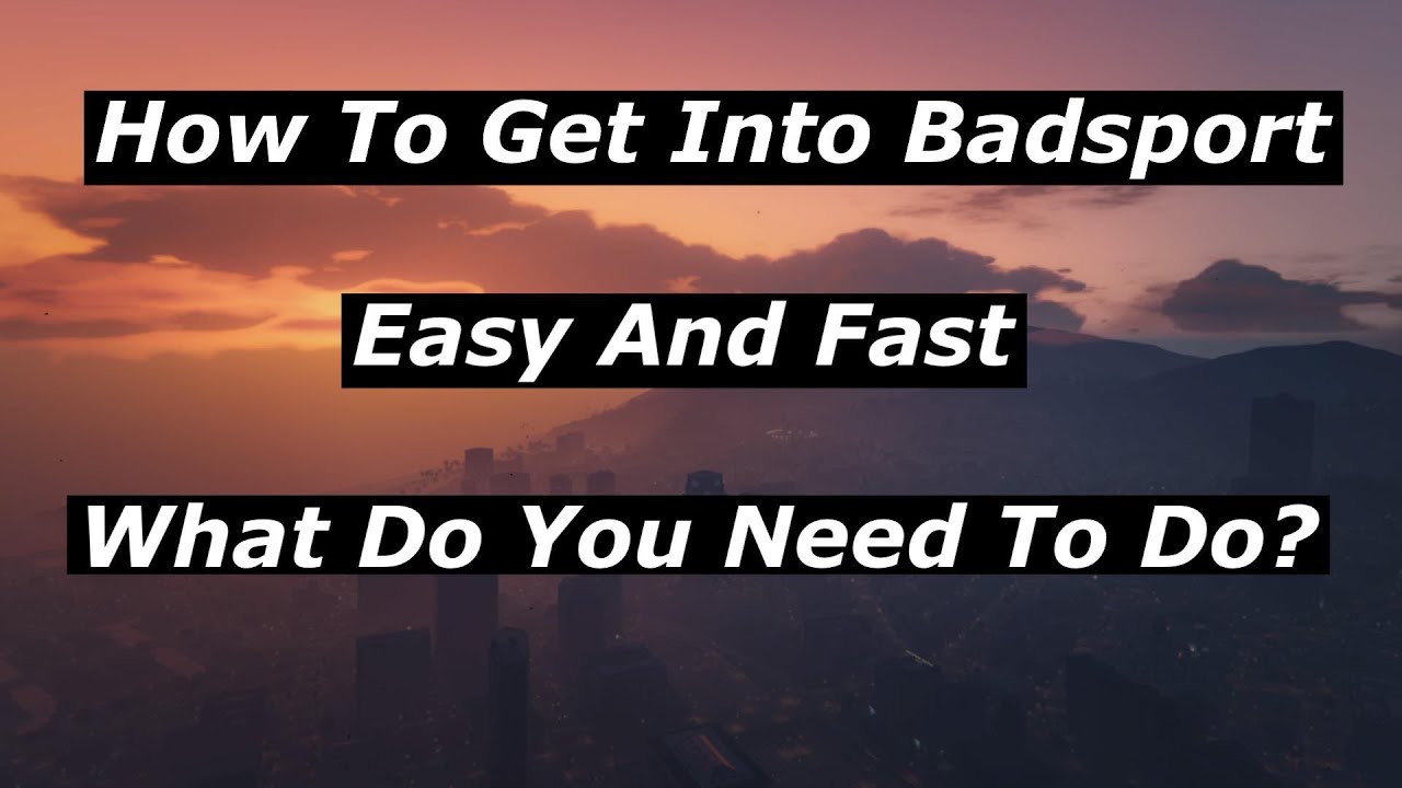 How To Get Into Badsport In Gta Online