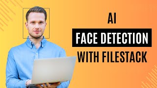 Create AI Face Detection App With JavaScript and Filestack