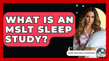 What Is An MSLT Sleep Study? - Sleep Wellness Workshop