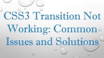 CSS3 Transition Not Working: Common Issues and Solutions