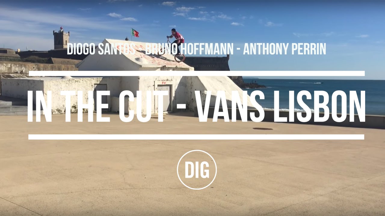 In The Cut - Vans In Lisbon - Bruno Hoffmann, Anto Perrin, Diogo Santos -  DIG BMX - YouTube