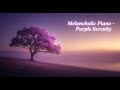 Melancholic Piano &amp; Nature: 20 Minutes of Lonely Landscapes for Emotional Relaxation