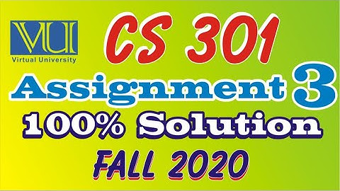CS301 Assignment 3 Fall 2021 Solution 100% Virtual University Pakistan