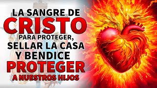 LA SANGRE DE CRISTO PARA PROTEGER, SELLAR LA CASA Y BENDICE TU CASA  PROTEGER A NUESTROS HIJOS