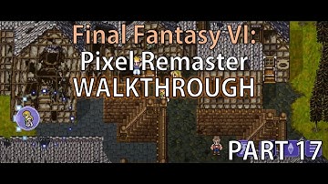 Final Fantasy VI: Pixel Remaster WALKTHROUGH- Part 17