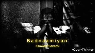 Badnaamiyan (Slowed Reverb) | Armaan Malik | Hate Story 4 | Over-Thinker