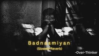 Badnaamiyan (Slowed+Reverb) | Armaan Malik | Hate Story 4 | Over-Thinker