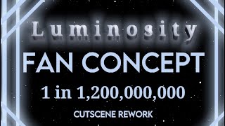 Luminosity Cutscene Concept (Sol’s Rng) 1 in 1,200,000,000