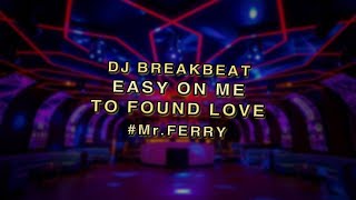DJ BREAKBEAT EASY ON ME TO FOUND LOVE 2022 #Mr.FERRY || GASPOLLL ...
