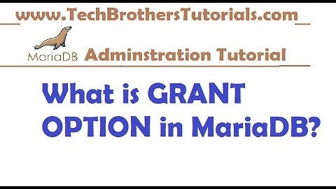 What is GRANT OPTION in MairaDB - MariaDB Admin Tutorial