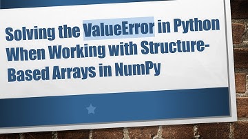 Solving the ValueError in Python When Working with Structure-Based Arrays in NumPy