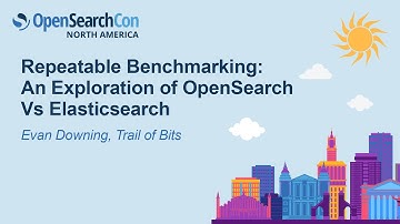 Repeatable Benchmarking: An Exploration of OpenSearch Vs Elasticsearch - Evan Downing, Trail of Bits