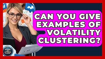 Can You Give Examples Of Volatility Clustering? - Stock and Options Playbook