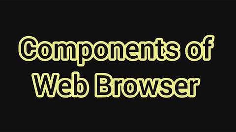 The Internet || Components of web browser ||