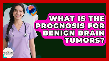 What Is The Prognosis For Benign Brain Tumors? - Brain Health Support Network