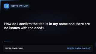 How do I confirm the title is in my name and the deed is clean? | NORTH CAROLINA