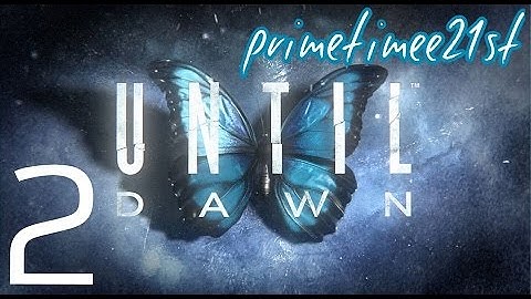 Until Dawn Walkthrough Part 2 "Boom Butterfly Effect"