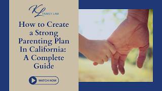 How to Create a Strong Parenting Plan in California: A Complete Guide