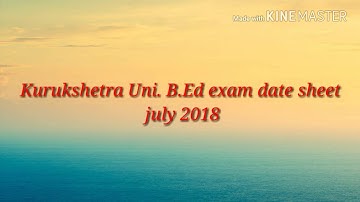 Kurukshetra uni. B.Ed exam date sheet june 2018