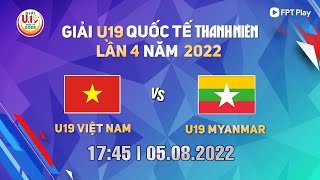 🔴TRỰC TIẾP: U19 VIỆT NAM - U19 MYANMAR | GIẢI BÓNG ĐÁ U19 QUỐC TẾ THANH NIÊN LẦN THỨ 4 2022
