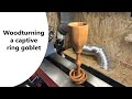 Woodturning a captive ring goblet
