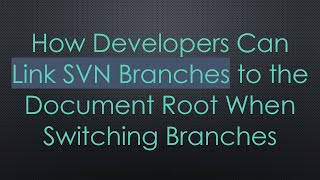 How Developers Can Link SVN Branches to the Document Root When Switching Branches