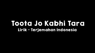 Toota Jo Kabhi Tara l Lirik dan Terjemahan Indonesia