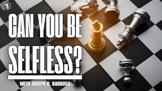 Is Every Action Ultimately Self Serving? - Joseph B. Barbosa