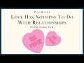 Love has nothing to do with relationships setting the record straight