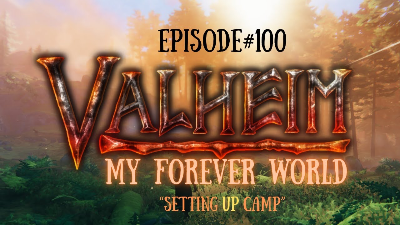 Valheim My Forever World-EP-100 "Setting Up Camp"