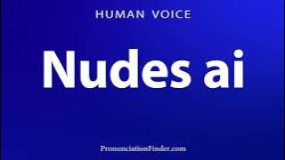 How To Pronounce Nudes ai