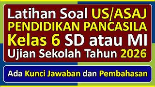 Latihan Soal UJIAN SEKOLAH (US) PENDIDIKAN PANCASILA Kelas 6 Kurikulum Merdeka & Pembahasan (2026)