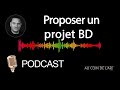 Comment proposer un projet bd  mes conseils et mon retour dexprience dans ce podcast