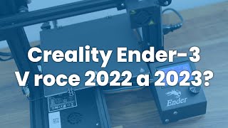 Creality Ender-3 v roce 2022 a 2023?