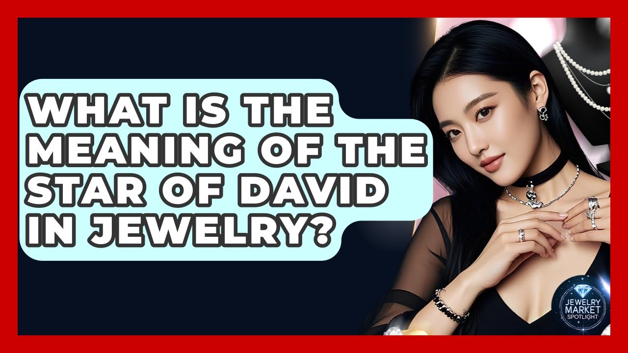 What Is The Meaning Of The Star Of David In Jewelry? - Jewelry Market Spotlight