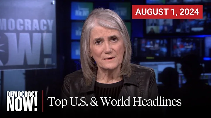 Top U.S. & World Headlines — August 1, 2024