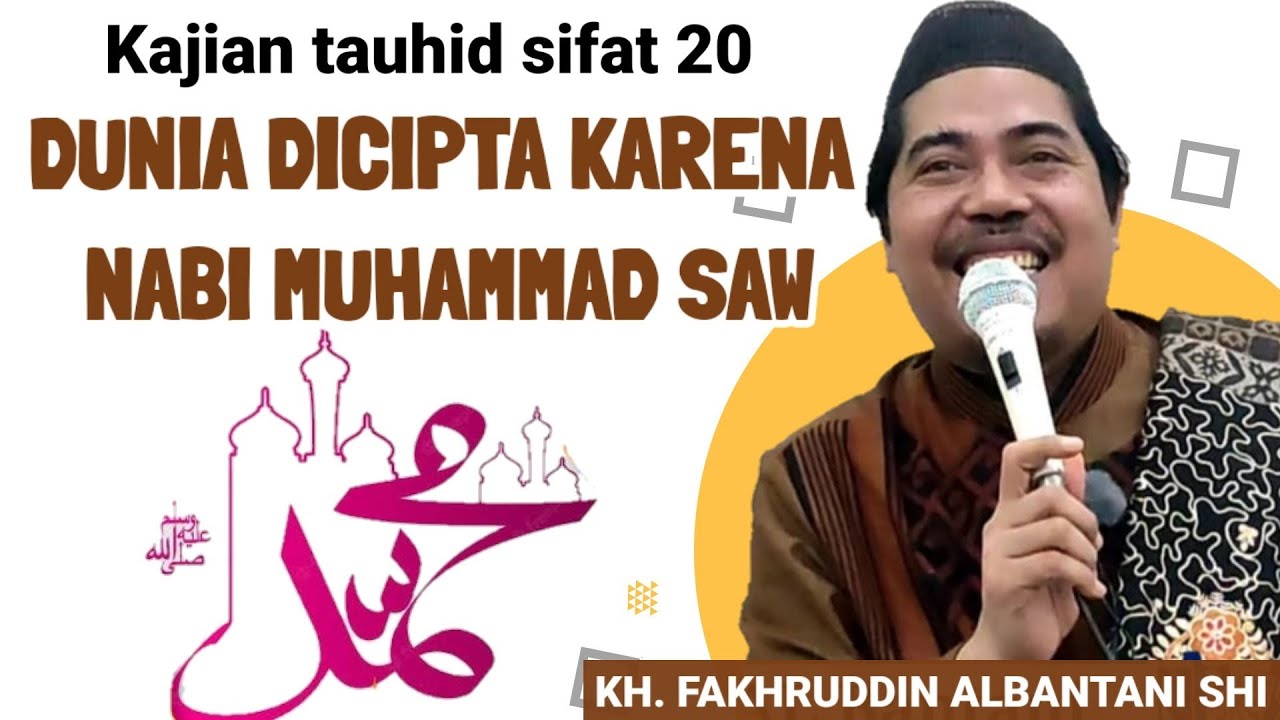 Kajian Tauhid Sifat 20 || Dunia Dicipta Karena Nabi Muhammad SAW || Kh. Fakhruddin Albantani Shi