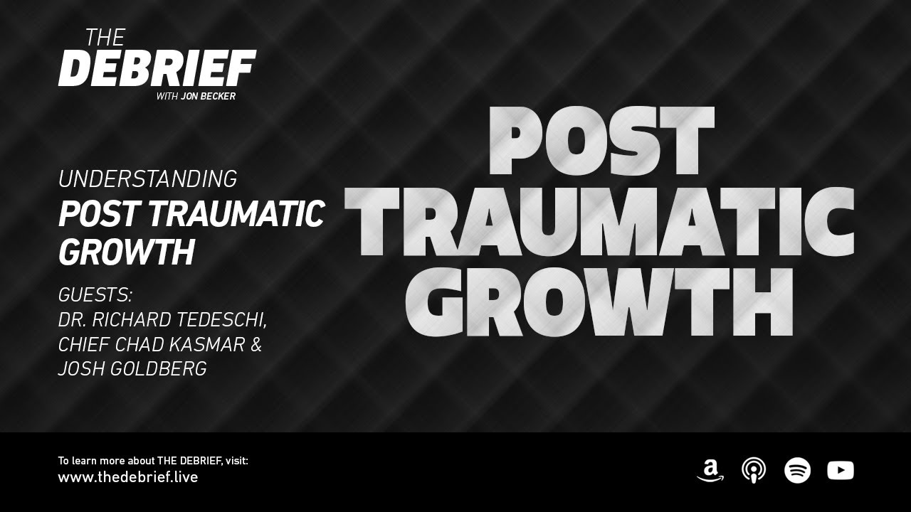 Post Traumatic Growth – Guests: Dr. Richard Tedeschi, Josh Goldberg & Chief Chad Kasmar