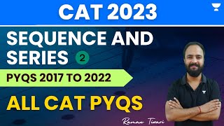 Sequence and Series | 2017 to 2022 | All CAT PYQs | Part 2 | CAT 2023 | Raman