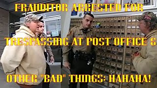 Frauditor Arrested For Trespassing at Post Office & Other Bad Things: HAHA!