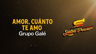Video thumbnail of "Amor, Cuánto Te Amo, Grupo Galé, Video Letra - Salsa Power"