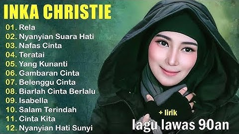 INKA CHRISTIE FULL ALBUM | NYANYIAN SUARA HATI | LAGU LAWAS 90AN TERBAIK 2025