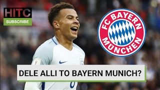 Dele Alli To Bayern Munich? Transfer Rumour Round-up