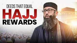 Deeds That Equal Hajj Rewards | Ustadh Omar