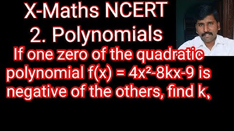 If one zero of the quadratic polynomial f(x) = 4x²-8kx-9 is negative of the others, find k. Class 10