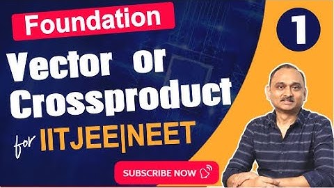 Foundation - Vector or Cross Product-1|IITJEE,NEET|Devendra Chandrakar Sir