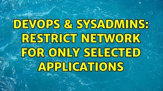 Famous DevOps & SysAdmins: restrict network for only selected applications (2 Solutions!!) Profile