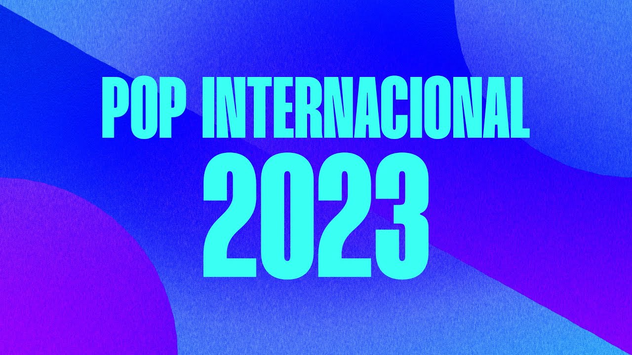 Pop Internacional 2023   S as mais tocadas 