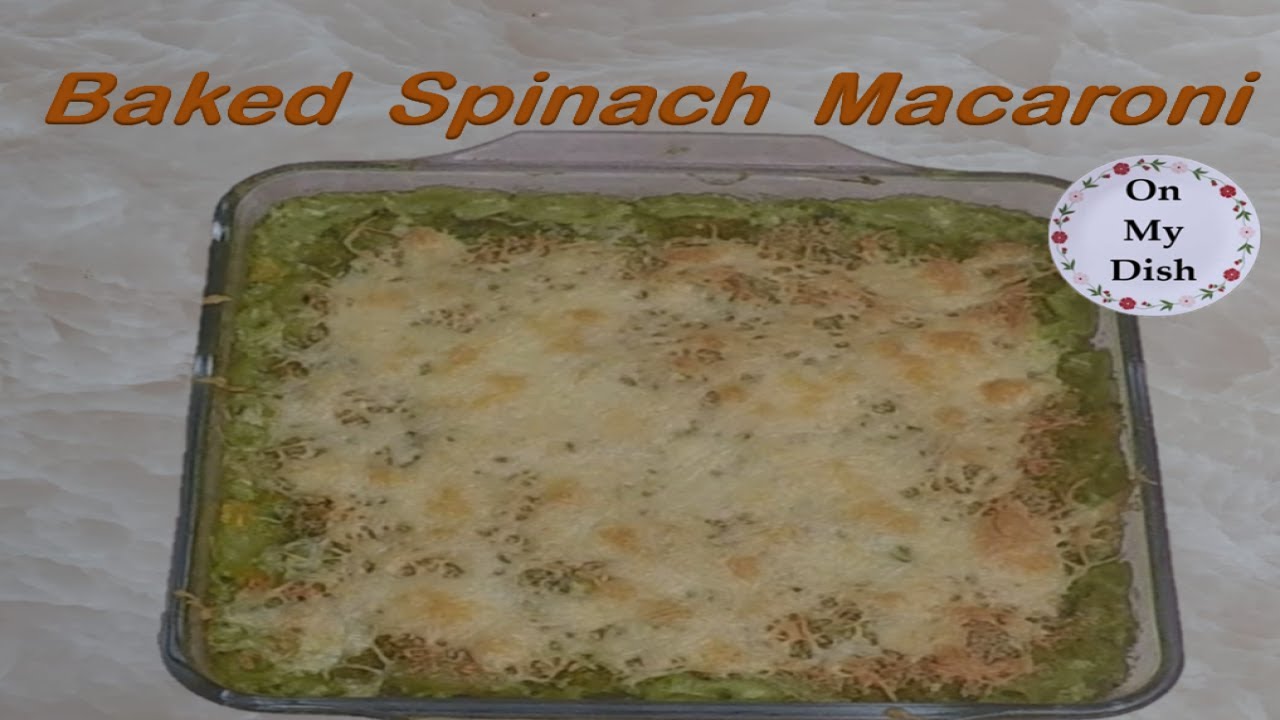 Baked Spinach Macaroni Pasta | Creamy Spinach Pasta Bake Recipe | | On My Dish